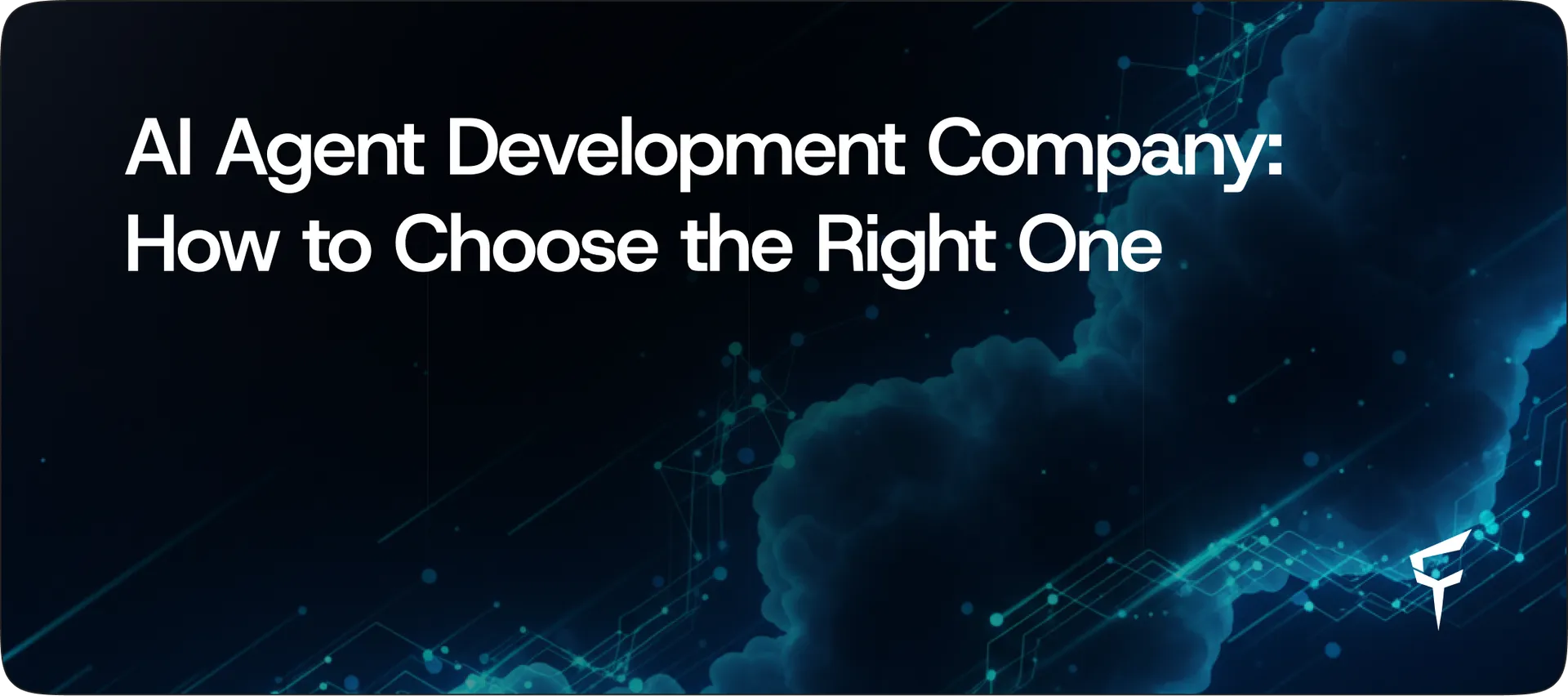 AI Agent Development Company: How to Choose the Right One